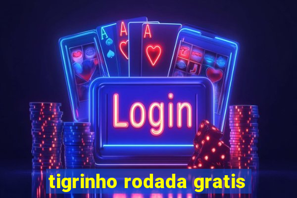 tigrinho rodada gratis